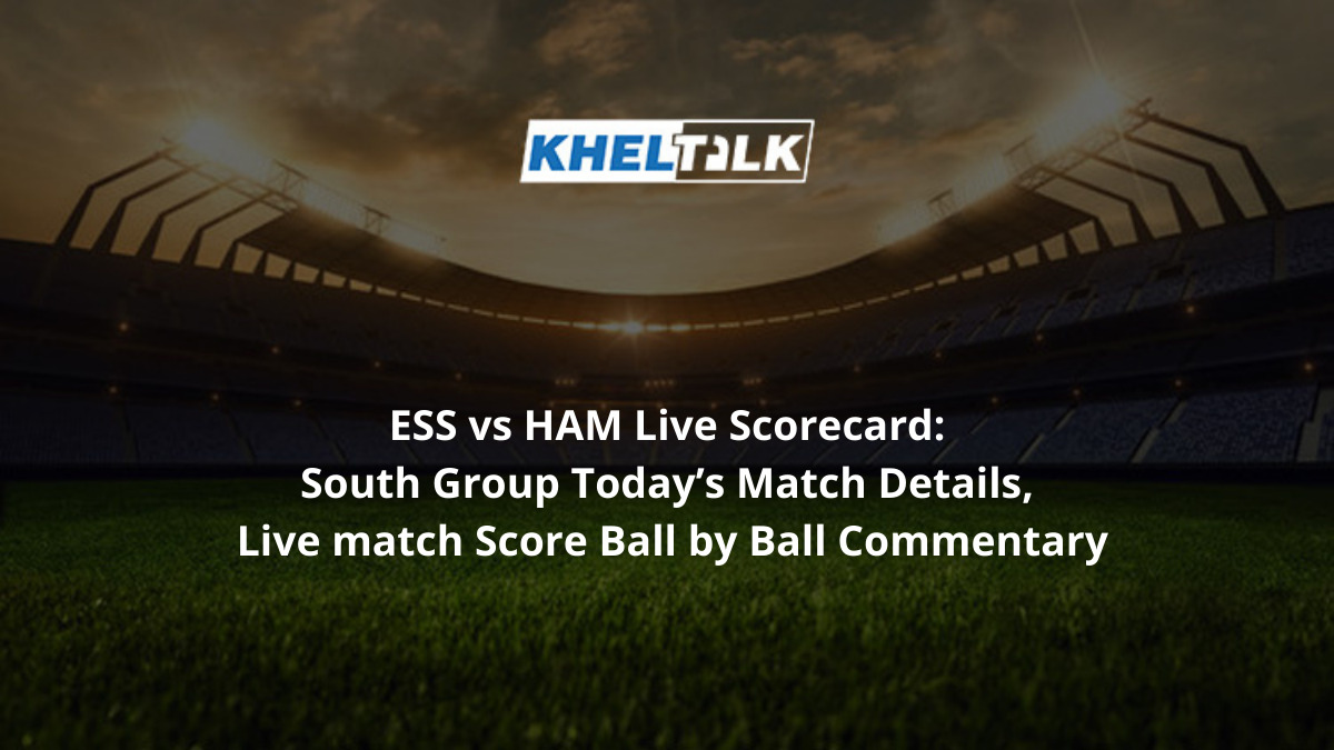 ESS vs HAM Live Scorecard: South Group, Today’s Match Details, Live match Score, Ball by Ball Commentary