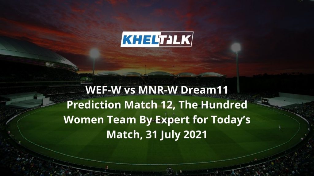 WEF-W vs MNR-W Dream11 Prediction Match 12, The Hundred ...