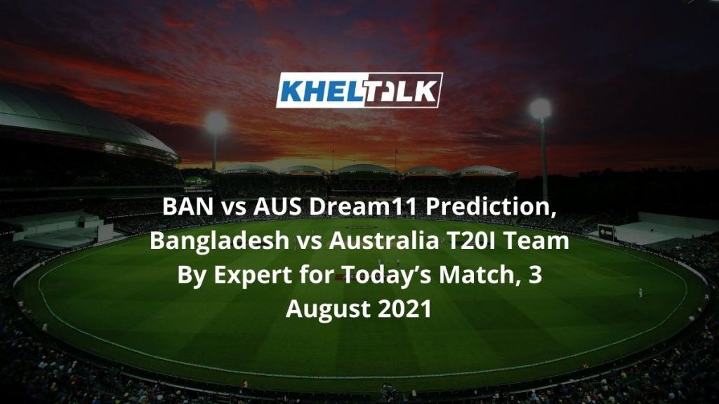 BAN vs AUS Dream11 Prediction Team By Expert for Today's ...